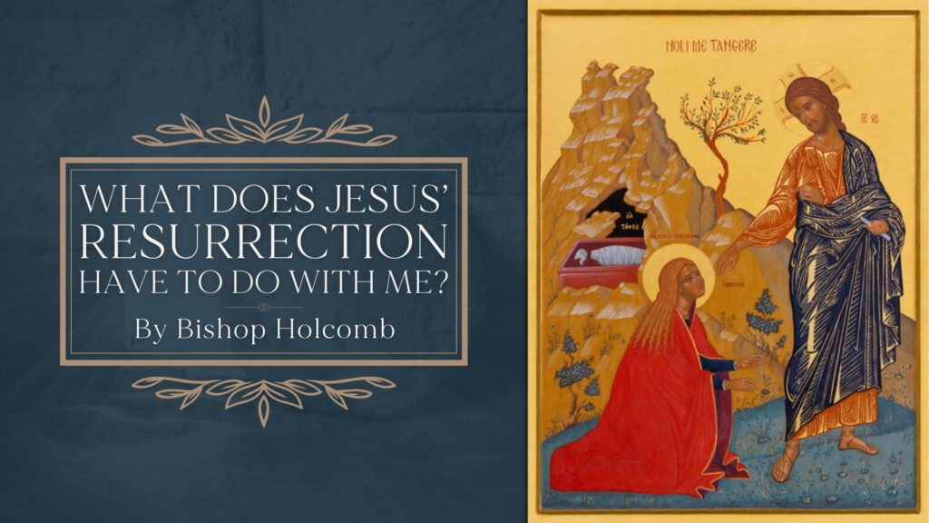 What Does Jesus’ Resurrection Have to Do With Me?