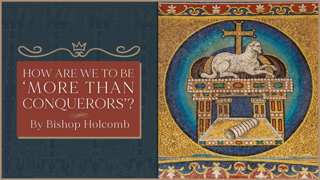 How Are We to Be “More Than Conquerors”?