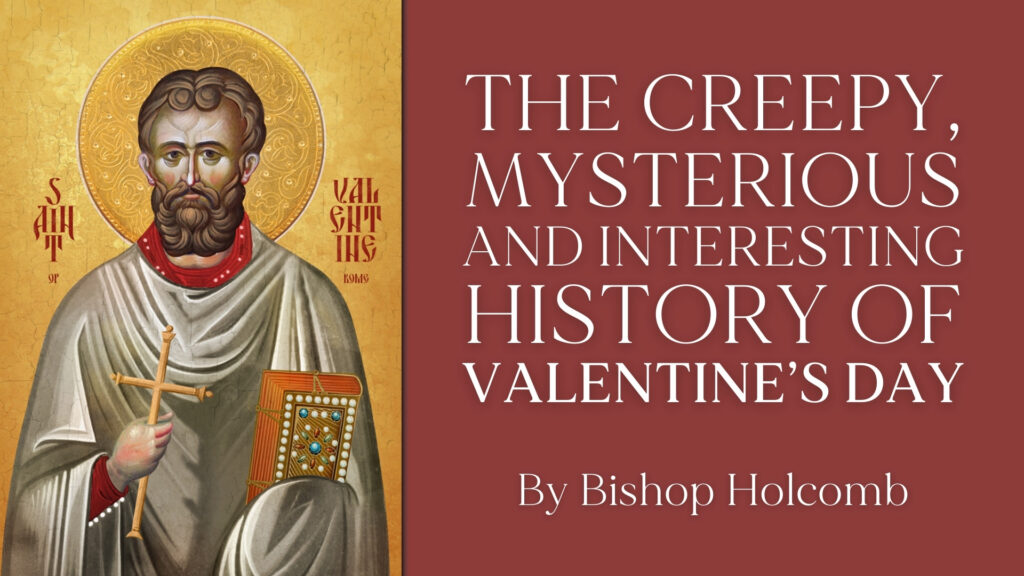 The Creepy, Mysterious and Interesting History of St. Valentine’s Day