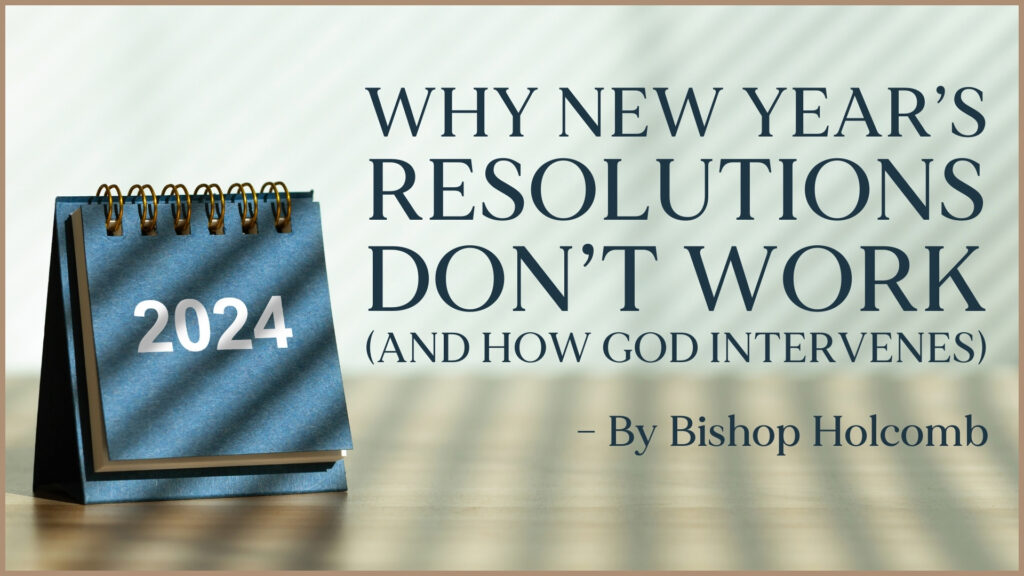 Why New Year’s Resolutions Don’t Work (and How God Intervenes)